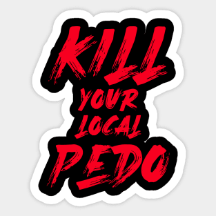 kill-your-local-pedophile-1 Sticker